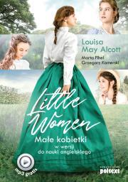 LITTLE WOMEN MAŁE KOBIETKI W WERSJI DO NAUKI ANGIELSKIEGO. Autor: Alcott Louisa May, Fihel Marta, Grzegorz Komerski (tłum.). Dadada.pl Okładka książki LITTLE WOMEN MAŁE KOBIETKI W WERSJI DO NAUKI ANGIELSKIEGO