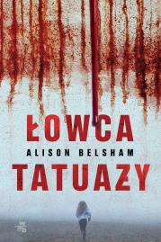 Łowca tatuaży. Autor: Alison Belsham, Dorota Konowrocka-Sawa. Dadada.pl Okładka książki Łowca tatuaży