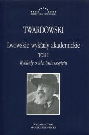 Lwowskie wykłady akademickie T.1. Autor: Twardowski Kazimierz. Dadada.pl Okładka książki Lwowskie wykłady akademickie T.1