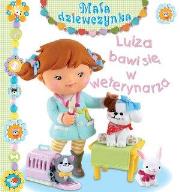 Okładka książki Mała dziewczynka. Luiza bawi się w weterynarza