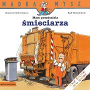 MAM PRZYJACIEL ŚMIECIARZA MĄDRA MYSZ. Autor: Schurmann Susanne, Ralf Butschkow. Dadada.pl Okładka książki MAM PRZYJACIEL ŚMIECIARZA MĄDRA MYSZ