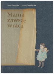 MAMA ZAWSZE WRACA. Autor: Agata Tuszyńska. Dadada.pl Okładka książki MAMA ZAWSZE WRACA