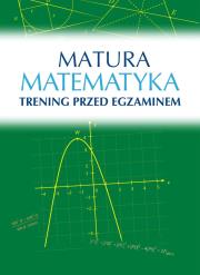 MATEMATYKA MATURA TRENING PRZED EGZAMINEM. Autor: ROMAN WOSIEK. Dadada.pl Okładka książki MATEMATYKA MATURA TRENING PRZED EGZAMINEM