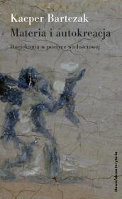Materia i autokreacja. Autor: Bartczak Kacper. Dadada.pl Okładka książki Materia i autokreacja