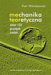Mechanika teoretyczna. Zbiór 123 prostych zadań. Autor: Piotr Wiśniakowski. Dadada.pl Okładka książki Mechanika teoretyczna. Zbiór 123 prostych zadań