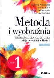 Metoda i wyobraźnia. Lekcje twórczości kl.1 cz.1. Autor: Płóciennik Elżbieta, Just Monika, Dobrakowska Anetta, Woźniak Joanna. Dadada.pl Okładka książki Metoda i wyobraźnia. Lekcje twórczości kl.1 cz.1