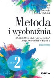 Metoda i wyobraźnia. Lekcje twórczości w klasie 2. Autor: Płóciennik Elżbieta, Just Monika, Dobrakowska Anetta, Woźniak Joanna. Dadada.pl Okładka książki Metoda i wyobraźnia. Lekcje twórczości w klasie 2