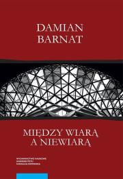 Między wiarą a niewiarą. Autor: Damian Barnat. Dadada.pl Okładka książki Między wiarą a niewiarą