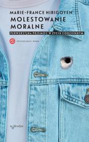 Molestowanie moralne Perwersyjna przemoc w życiu codziennym. Autor: Marie France Hirigoyen. Dadada.pl Okładka książki Molestowanie moralne Perwersyjna przemoc w życiu codziennym