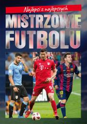 Najlepsi z najlepszych. Mistrzowie futbolu. Autor: Szymanowski Piotr. Dadada.pl Okładka książki Najlepsi z najlepszych. Mistrzowie futbolu
