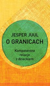 O granicach. Kompetentne relacje z dzieckiem. Autor: Jesper Juul. Dadada.pl Okładka książki O granicach. Kompetentne relacje z dzieckiem