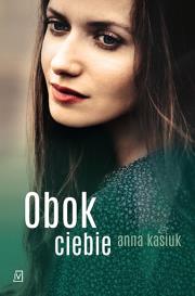 Obok ciebie. Autor: Kasiuk Anna. Dadada.pl Okładka książki Obok ciebie