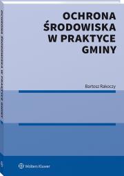 Ochrona środowiska w praktyce gminy. Autor: Rakoczy Bartosz. Dadada.pl Okładka książki Ochrona środowiska w praktyce gminy