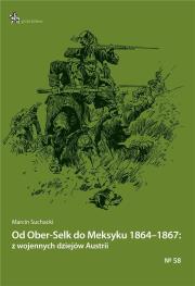 Od Ober-Selk do Meksyku 18641867.... Autor: Suchacki Marcin. Dadada.pl Okładka książki Od Ober-Selk do Meksyku 18641867...