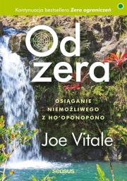 Od zera Osiąganie niemożliwego z Hooponopon. Autor: Joe Vitale. Dadada.pl Okładka książki Od zera Osiąganie niemożliwego z Hooponopon
