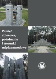Pamięć zbiorowa, pojednanie i stosunki międzynarodowe. Autor: Maslowski Nicolas, Szeptycki Andrzej. Dadada.pl Okładka książki Pamięć zbiorowa, pojednanie i stosunki międzynarodowe
