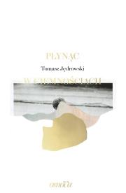 PŁYNĄC W CIEMNOŚCIACH. Autor: TOMASZ JĘDROWSKI. Dadada.pl Okładka książki PŁYNĄC W CIEMNOŚCIACH