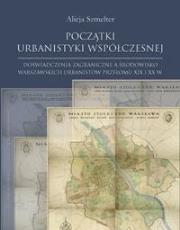 Początki urbanistyki współczesnej. Autor: Alicja Szmelter. Dadada.pl Okładka książki Początki urbanistyki współczesnej