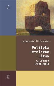 Polityka etniczna Litwy w latach 1990-2004. Autor: Stefanowicz Małgorzata. Dadada.pl Okładka książki Polityka etniczna Litwy w latach 1990-2004