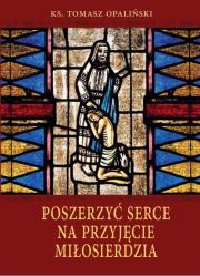 Poszerzyć serce na przyjęcie miłosierdzia. Autor: ks. Tomasz Opaliński. Dadada.pl Okładka książki Poszerzyć serce na przyjęcie miłosierdzia