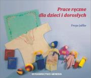 Prace ręczne dla dzieci i dorosłych. Autor: Jaffke Freya. Dadada.pl Okładka książki Prace ręczne dla dzieci i dorosłych