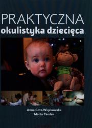 Praktyczna okulistyka dziecięca. Autor: Gotz-Więckowska Anna, Berowska Marta Pawlak Paweł. Dadada.pl Okładka książki Praktyczna okulistyka dziecięca