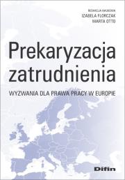 Prekaryzacja zatrudnienia. Wyzwania dla prawa.... Autor: Izabela Florczak Marta Otto. Dadada.pl Okładka książki Prekaryzacja zatrudnienia. Wyzwania dla prawa...