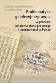 Problematyka geodezyjno-prawna w procesie.... Autor: Sobolewska-Mikulska Katarzyna, Agnieszka Cienciała. Dadada.pl Okładka książki Problematyka geodezyjno-prawna w procesie...