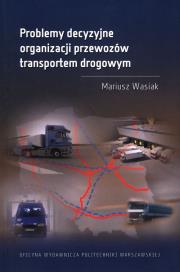 Problemy decyzyjne organizacji przewozów.... Autor: Wasiak Mariusz. Dadada.pl Okładka książki Problemy decyzyjne organizacji przewozów...