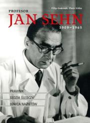 Okładka książki PROFESOR JAN SEHN 1909–1965 PRAWNIK SĘDZIA ŚLEDCZY ŁOWCA NAZISTÓW
