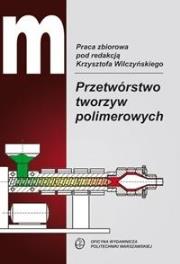 Przetwórstwo tworzyw polimerowych. Autor:   Praca zbiorowa. Dadada.pl Okładka książki Przetwórstwo tworzyw polimerowych