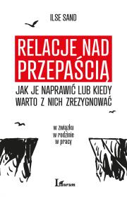 Okładka książki RELACJE NAD PRZEPAŚCIĄ JAK JE NAPRAWIĆ LUB KIEDY WARTO Z NICH ZREZYGNOWAĆ