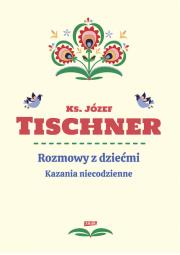 Rozmowy z dziećmi. Kazania niecodzienne. Autor: ks. Józef Tischner. Dadada.pl Okładka książki Rozmowy z dziećmi. Kazania niecodzienne