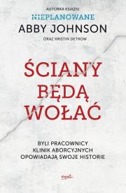 Okładka książki ŚCIANY BĘDĄ WOŁAĆ BYLI PRACOWNICY KLINIK ABORCYJNYCH OPOWIADAJĄ SWOJE HISTORIE