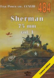 Sherman 75 mm vol. I. Tank Power vol. CCXVIII 484. Autor: Janusz Ledwoch. Dadada.pl Okładka książki Sherman 75 mm vol. I. Tank Power vol. CCXVIII 484