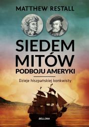 Siedem mitów podboju Ameryki. Autor: Restall Matthew. Dadada.pl Okładka książki Siedem mitów podboju Ameryki