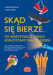Okładka książki Skąd się bierze... to wszystko, z czego korzystamy na co dzień