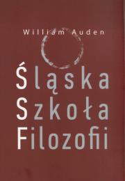 Śląska Szkoła Filozofii. Autor: Auden William. Dadada.pl Okładka książki Śląska Szkoła Filozofii