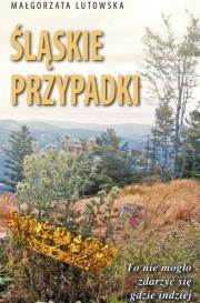 Śląskie przypadki. Autor: Lutowska Małgorzata. Dadada.pl Okładka książki Śląskie przypadki