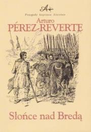 Słońce Nad Bredą - Arturo Perez-Reverte. Autor: Perez-Reverte Arturo. Dadada.pl Okładka książki Słońce Nad Bredą - Arturo Perez-Reverte