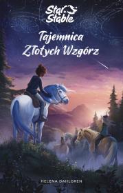 Star Stable. Tajemnica Złotych Wzgórz. Autor: Helena Dahlgren. Dadada.pl Okładka książki Star Stable. Tajemnica Złotych Wzgórz