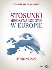 Okładka książki Stosunki międzynarodowe w Europie 1945-2019