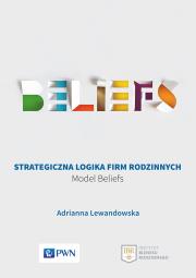 STRATEGICZNA LOGIKA FIRM RODZINNYCH MODEL BELIEFS. Autor: Lewandowska Adrianna. Dadada.pl Okładka książki STRATEGICZNA LOGIKA FIRM RODZINNYCH MODEL BELIEFS