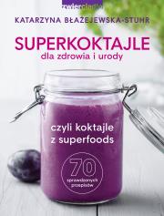 Superkoktajle dla zdrowia i urody - uszkodzone. Autor: Katarzyna Błażejewska-Stuhr. Dadada.pl Okładka książki Superkoktajle dla zdrowia i urody - uszkodzone