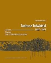Okładka książki Tadeusz Tołwiński 18871951. Architekt...