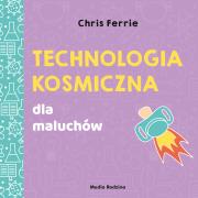 TECHNOLOGIA KOSMICZNA UNIWERSYTET MALUCHA. Autor: Chris Ferrie. Dadada.pl Okładka książki TECHNOLOGIA KOSMICZNA UNIWERSYTET MALUCHA