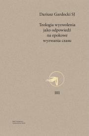 TEOLOGIA WYZWOLENIA JAKO ODPOWIEDŹ NA EPOKOWE WYZWANIA CZASU. Autor: DARIUSZ GARDOCKI. Dadada.pl Okładka książki TEOLOGIA WYZWOLENIA JAKO ODPOWIEDŹ NA EPOKOWE WYZWANIA CZASU