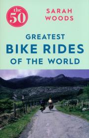 Okładka książki The 50 Greatest Bike Rides of the World