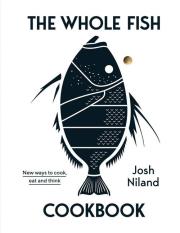 The Whole Fish Cookbook. Autor: Niland Josh. Dadada.pl Okładka książki The Whole Fish Cookbook