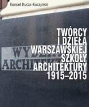 Okładka książki Twórcy i dzieła Warszawskiej Szkoły Architektury..